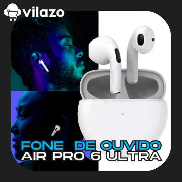 Fone de Ouvido Air Pro 6 Ultra ™ | FRETE GRÁTIS 🔥 - VILAZO